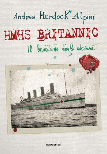 Hmhs Britannic. Il leviatano degli abissi - Andrea Murdock Alpini - Libro Magenes 2025, Maree. Storie del mare | Libraccio.it
