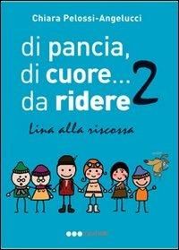 Di pancia, di cuore.... da ridere 2. Lina alla riscossa - Chiara Pelossi - Libro Olisterno Editore 2012, Autorinediti | Libraccio.it