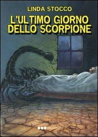 L'ultimo giorno dello scorpione - Linda Stocco - Libro Olisterno Editore 2013, Autorinediti | Libraccio.it