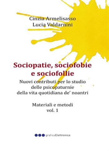 Sociopatie, sociofobie e sociofollie. Nuovi contributi per lo studio delle psicopaturnie della vita quotidiana de' noantri - Cinzia Armelisasso, Lucia Valdarnini - Libro Grafica Elettronica 2015 | Libraccio.it