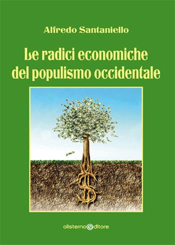 Le radici economiche del populismo occidentale - Alfredo Santaniello - Libro Olisterno Editore 2018 | Libraccio.it