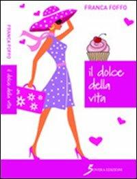 Il dolce della vita - Franca Foffo - Libro Sovera Edizioni 2012, Il piacere del cibo | Libraccio.it