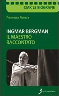 Ingmar Bergman. Il maestro raccontato - Francesca Picozza - Libro Sovera Edizioni 2012, Ciak si scrive | Libraccio.it