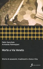 Morte a Via Veneto. Storie di assassini, tradimenti e Dolce Vita