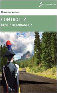 Control+Z. Dove sto andando? - Alessandro Ventura - Libro Sovera Edizioni 2013 | Libraccio.it