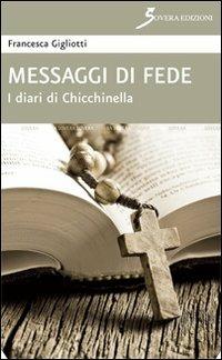Messaggi di fede. I diari di Chicchinella - Francesca Gigliotti - Libro Sovera Edizioni 2013, Narrare | Libraccio.it