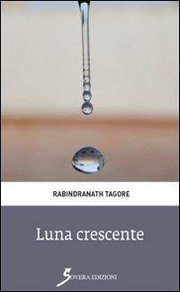Luna crescente - Rabindranath Tagore - Libro Sovera Edizioni 2013, Pagine del loto | Libraccio.it