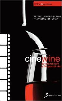 Cinewine. 40 grandi film & 40 grandi vini - Raffaella Corsi Bernini, Francesco Festuccia - Libro Sovera Edizioni 2013, Letto e (de)gustato | Libraccio.it