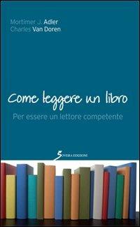 Come leggere un libro. Per essere un lettore competente - Mortimer J. Adler, Charles Van Doren - Libro Sovera Edizioni 2013, Sapertutto | Libraccio.it