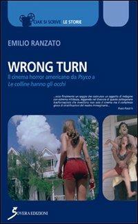 Wrong Turn. Cinema horror americano da «Psyco» a «Le colline hanno gli occhi» - Emilio Ranzato - Libro Sovera Edizioni 2016, Ciak si scrive | Libraccio.it