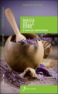 Magia delle erbe. Il manuale dell'erbolario - Patricia Telesco - Libro Sovera Edizioni 1999, L'età della luna | Libraccio.it