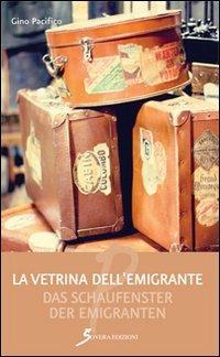La vetrina dell'emigrante-Das Schaufenster der emigranten. Ediz. bilingue - Gino Pacifico - Libro Sovera Edizioni 2013, Poesia | Libraccio.it