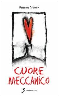 Cuore meccanico - Alessandra Chiappero - Libro Sovera Edizioni 2013, Narrare | Libraccio.it