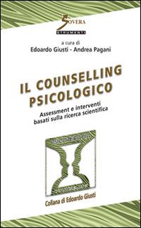 Il counseling psicologico. Assessment e interventi basati sulla ricerca scientifica - Edoardo Giusti, Andrea Pagani - Libro Sovera Edizioni 2014, Strumenti | Libraccio.it