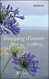 Shopping d'amore e altro... - Egilella - Libro Sovera Edizioni 2014, Narrare | Libraccio.it