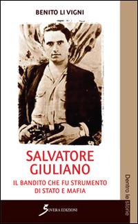 Salvatore Giuliano. Il bandito che fu strumento di Stato e mafia - Benito Li Vigni - Libro Sovera Edizioni 2014, Dentro le storie | Libraccio.it