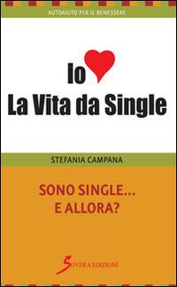 Sono single e allora? - Stefania Campana - Libro Sovera Edizioni 2015, Autoaiuto per il benessere | Libraccio.it