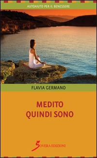 Medito quindi sono - Flavia Germano - Libro Sovera Edizioni 2015, Autoaiuto per il benessere | Libraccio.it