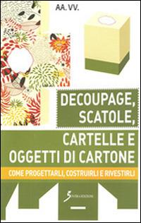 Decoupage, scatole, cartelle e oggetti di cartone. Come progettarli, costruirli e rivestirli - Michèle Dautet - Libro Sovera Edizioni 1980, Manuali | Libraccio.it