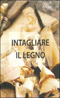Intagliare il legno  - Libro Sovera Edizioni 1980, Manuali | Libraccio.it