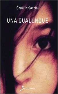 Una qualunque - Camilla Sancini - Libro Sovera Edizioni 2015, Narrare | Libraccio.it