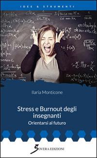 Stress e burnout degli insegnanti. Orientarsi al futuro - Ilaria Monticone - Libro Sovera Edizioni 2015, Idee & strumenti | Libraccio.it