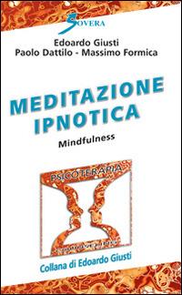 Meditazione ipnotica. Mindfulness - Edoardo Giusti, Paolo Dattilo, Massimo Formica - Libro Sovera Edizioni 2015, Psicoterapia e counseling | Libraccio.it