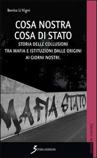 Cosa Nostra cosa di Stato. Storie delle collusioni tra mafia e istituzioni dalle origini ai nostri giorni - Benito Li Vigni - Libro Sovera Edizioni 2015 | Libraccio.it