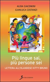 Più lingue sai, più persone sei. Lettera all'olandese Kitty Bruno - Alida Giacomini, Gianluca Costanzi - Libro Sovera Edizioni 2015, Saggi | Libraccio.it