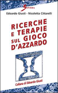 Ricerche e terapie sul gioco d'azzardo - Edoardo Giusti, Nicoletta Cittarelli - Libro Sovera Edizioni 2016, Psicoterapia e counseling | Libraccio.it