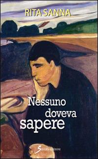Nessuno doveva sapere - Rita Sanna - Libro Sovera Edizioni 2015, Narrare | Libraccio.it