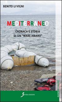 Mediterraneo. Cronaca e storia di un «mare amaro» - Benito Li Vigni - Libro Sovera Edizioni 2016, Dentro le storie | Libraccio.it