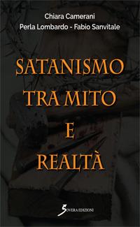 Satanismo tra mito e realtà - Chiara Camerani, Perla Lombardo, Fabio Sanvitale - Libro Sovera Edizioni 2017, Manuali | Libraccio.it