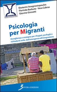 Psicologia per migranti - Katerina Anagnostopoulos, Florinda Barbuto, Vera Cabras - Libro Sovera Edizioni 2017, Psicoterapia e counseling | Libraccio.it