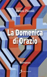 La domenica di Orazio - Renzo Piccoli - Libro Sovera Edizioni 2017, Narrare | Libraccio.it