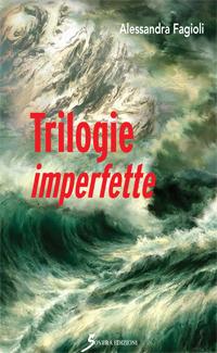Trilogie imperfette - Alessandra Fagioli - Libro Sovera Edizioni 2017, Narrare | Libraccio.it