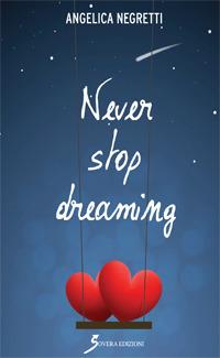 Never stop dreaming - Angelica Negretti - Libro Sovera Edizioni 2017 | Libraccio.it