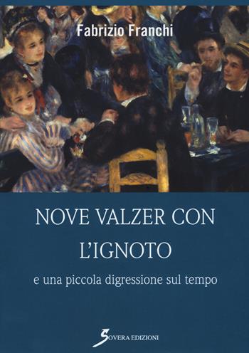 Nove valzer con l'ignoto e una piccola digressione sul tempo - Fabrizio Franchi - Libro Sovera Edizioni 2018, Narrare | Libraccio.it