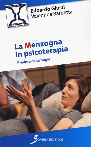 La menzogna in psicoterapia. Il valore delle bugie - Edoardo Giusti, Valentina Barbetta - Libro Sovera Edizioni 2018, Psicoterapia e counseling | Libraccio.it