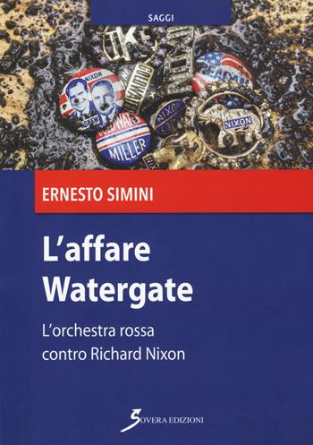 L' affare Watergate. L'orchestra rossa contro Richard Nixon - Ernesto Simini - Libro Sovera Edizioni 2018, Saggi | Libraccio.it