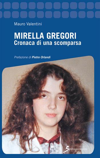 Mirella Gregori. Cronaca di una scomparsa - Mauro Valentini - Libro Sovera Edizioni 2018, Inchieste | Libraccio.it