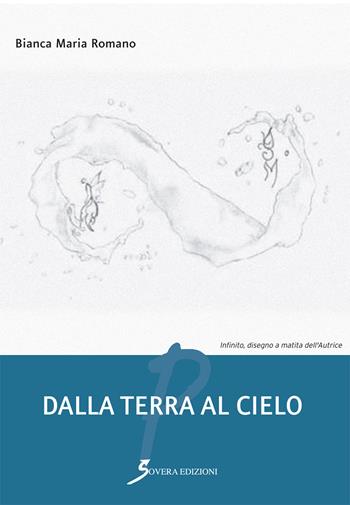 Dalla terra al cielo - Bianca Maria Romano - Libro Sovera Edizioni 2018, Poesia | Libraccio.it
