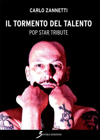 Il tormento del talento. Pop star tribute - Carlo Zannetti - Libro Sovera Edizioni 2018 | Libraccio.it