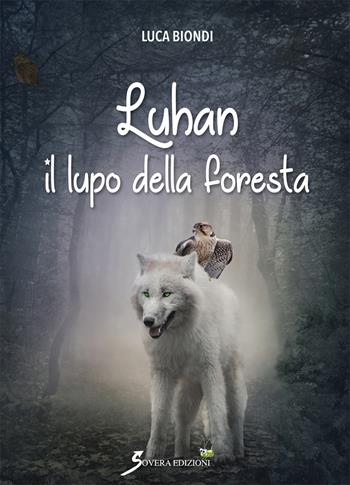 Luhan il lupo della foresta - Luca Biondi - Libro Sovera Edizioni 2019, Percorsi del fantastico | Libraccio.it