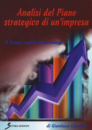 Analisi del piano strategico di un'impresa. Il caso self-piercing - Gianluca Costanzi - Libro Sovera Edizioni 2019, Manuali | Libraccio.it