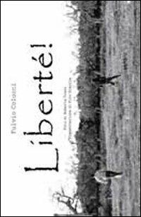 Liberté. Ediz. illustrata - Fulvio Colucci - Libro Il Grillo Editore 2011 | Libraccio.it