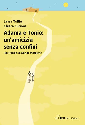 Adama e Tonio: un'amicizia senza confini - Chiara Curione, Laura Tullio - Libro Il Grillo Editore 2018 | Libraccio.it