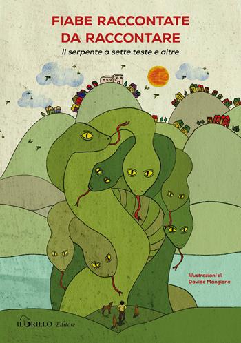 Fiabe raccontate da raccontare. Il serpente a sette teste e altre. Ediz. illustrata - Davide Mangione - Libro Il Grillo 2018 | Libraccio.it