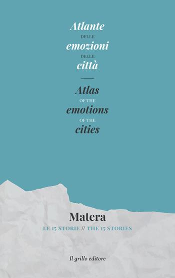 Atlante delle emozioni delle città. Matera. Le 15 storie- Atlas of the emotions of the cities. Matera. The 15 stories  - Libro Il Grillo Editore 2019 | Libraccio.it