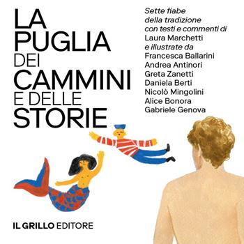 La Puglia dei cammini e delle storie. Sette fiabe della tradizione commentate e illustrate. Ediz. illustrata. Vol. 1-2 - Laura Marchetti - Libro Il Grillo Editore 2025 | Libraccio.it